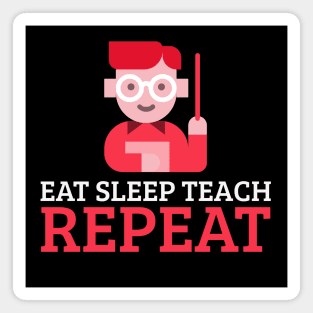 Eat Sleep Teach Repeat Magnet